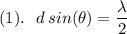 (1).\: \: \: d\:sin(\theta) = \dfrac{\lambda}{2}