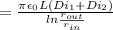 = \frac{\pi \epsilon_0 L (Di_1 + Di_2)}{ln\frac{r_{out}}{r_{in}} }