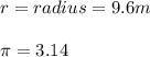 r=radius=9.6 m\\\\\pi =3.14