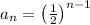 a_n=\left(\frac{1}{2}\right)^{n-1}