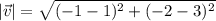 | \vec v|  =  \sqrt{( - 1-1)^2 + ( - 2-3)^2}
