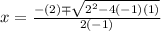 x = \frac{-(2) \mp \sqrt{2^2-4(-1)(1)} }{2(-1)}