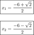 \boxed{x_{1}=\frac{-6 + \sqrt{2}}{2}} \\ \\ \\ \boxed{x_{2}=\frac{-6 - \sqrt{2}}{2}}