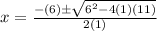 x = \frac{-(6) \pm \sqrt{6^2-4(1)(11)} }{2(1)}
