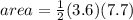 area = \frac{1}{2} (3.6)(7.7)
