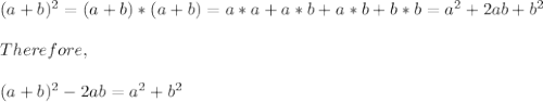 (a + b)^{2} = (a + b) * (a + b) = a*a + a*b + a*b + b*b = a^{2} + 2ab + b^{2} \\\\Therefore, \\\\(a + b)^{2} - 2ab = a^{2} + b^{2}