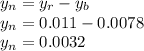 y_{n} = y_{r}  - y_{b} \\y_{n} = 0.011-0.0078\\y_{n} = 0.0032