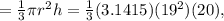 = \frac{1}{3} \pi r^{2} h = \frac{1}{3} (3.1415) (19^{2}) (20),
