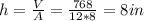 h=\frac{V}{A}=\frac{768}{12*8}=8 in