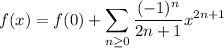 f(x)=f(0)+\displaystyle\sum_{n\ge0}\frac{(-1)^n}{2n+1}x^{2n+1}