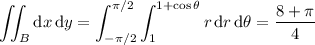 \displaystyle\iint_B\mathrm dx\,\mathrm dy=\int_{-\pi/2}^{\pi/2}\int_1^{1+\cos\theta}r\,\mathrm dr\,\mathrm d\theta=\frac{8+\pi}4