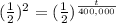 (\frac{1}{2})^2= (\frac{1}{2})^{\frac{t}{400,000} } }