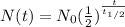N(t)= N_{0} (\frac{1}{2})^{\frac{t}{t_{1/2} } }