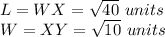 L=WX=\sqrt{40}\ units\\W=XY=\sqrt{10}\ units