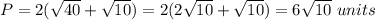 P=2(\sqrt{40}+\sqrt{10})=2(2\sqrt{10}+\sqrt{10})=6\sqrt{10}\ units