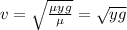 v=\sqrt{\frac{\mu yg}{\mu}}=\sqrt{yg}