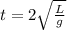 t=2\sqrt{\frac{L}{g}}