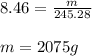 8.46 = \frac{m}{245.28} \\\\m = 2075g