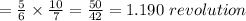 =\frac{5}{6}\times\frac{10}{7} = \frac{50}{42}=1.190\ revolution