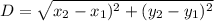 D=\sqrt{x_2-x_1)^2+(y_2-y_1)^2}