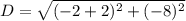 D=\sqrt{(-2+2)^2+(-8)^2}