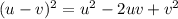 (u-v)^2=u^2-2uv+v^2