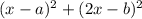 (x-a)^2+(2x-b)^2