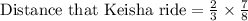 \text{Distance that Keisha ride}=\frac{2}{3}\times \frac{7}{8}