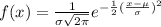 f(x) = \frac{1}{\sigma\sqrt{2\pi } } e^{-\frac{1}{2}(\frac{x-\mu}{\sigma} )^2 }