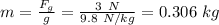 m=\frac{F_g}{g}=\frac{3\ N}{9.8\ N/kg}=0.306\ kg