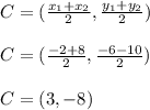 C = (\frac{x_1 + x_2}{2} , \frac{y_1+y_2}{2})\\\\C = (\frac{ -2+8}{2}, \frac{-6-10}{2})\\\\C = (3, -8)