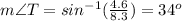 m\angle T=sin^{-1}(\frac{4.6}{8.3})=34^o