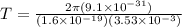 T = \frac{2\pi(9.1 \times 10^{-31})}{(1.6 \times 10^{-19})(3.53 \times 10^{-3})}