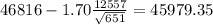 46816-1.70\frac{12557}{\sqrt{651}}=45979.35