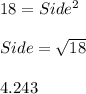 18=Side^2\\\\Side=\sqrt{18} \\\\4.243