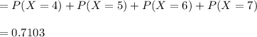 =P(X=4)+P(X=5)+P(X=6)+P(X=7)\\\\=0.7103