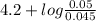 4.2 + log \frac{0.05}{0.045}