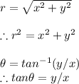 r=\sqrt{x^2+y^2}\\\\\therefore r^2=x^2+y^2\\\\\theta=tan^{-1}(y/x)\\\therefore tan \theta=y/x