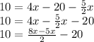 10 = 4x-20 -\frac{5}{2} x\\ 10=4x-\frac{5}{2} x-20\\10=\frac{8x-5x}{2} -20