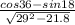 \frac{cos 36 - sin 18}{\sqrt{29^{2} - 21.8}}