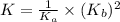 K=\frac{1}{K_a}\times (K_b)^2