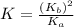 K=\frac{(K_b)^2}{K_a}