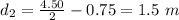 d_2=\frac{4.50}{2}-0.75=1.5\ m