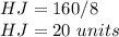 HJ=160/8\\HJ=20\ units