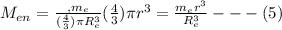 M_{en} = \frac{,m_e}{(\frac{4}{3} )\pi R_e^3} (\frac{4}{3} ) \pi r^3 = \frac{m_er^3}{R_e^3} ---(5)