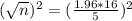 (\sqrt{n})^{2} = (\frac{1.96*16}{5})^{2}