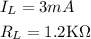 \begin{aligned}&I_{L}=3 m A\\&R_{L}=1.2 \mathrm{K} \Omega\end{aligned}