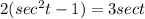 2(sec^2t-1)=3sect