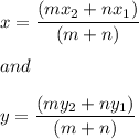 x=\dfrac{(mx_{2} +nx_{1}) }{(m+n)}\\ \\and\\\\y=\dfrac{(my_{2} +ny_{1}) }{(m+n)}\\\\