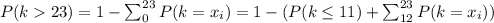 P(k23)=1-\sum_0^{23} P(k=x_i)=1-(P(k\leq11)+\sum_{12}^{23} P(k=x_i))
